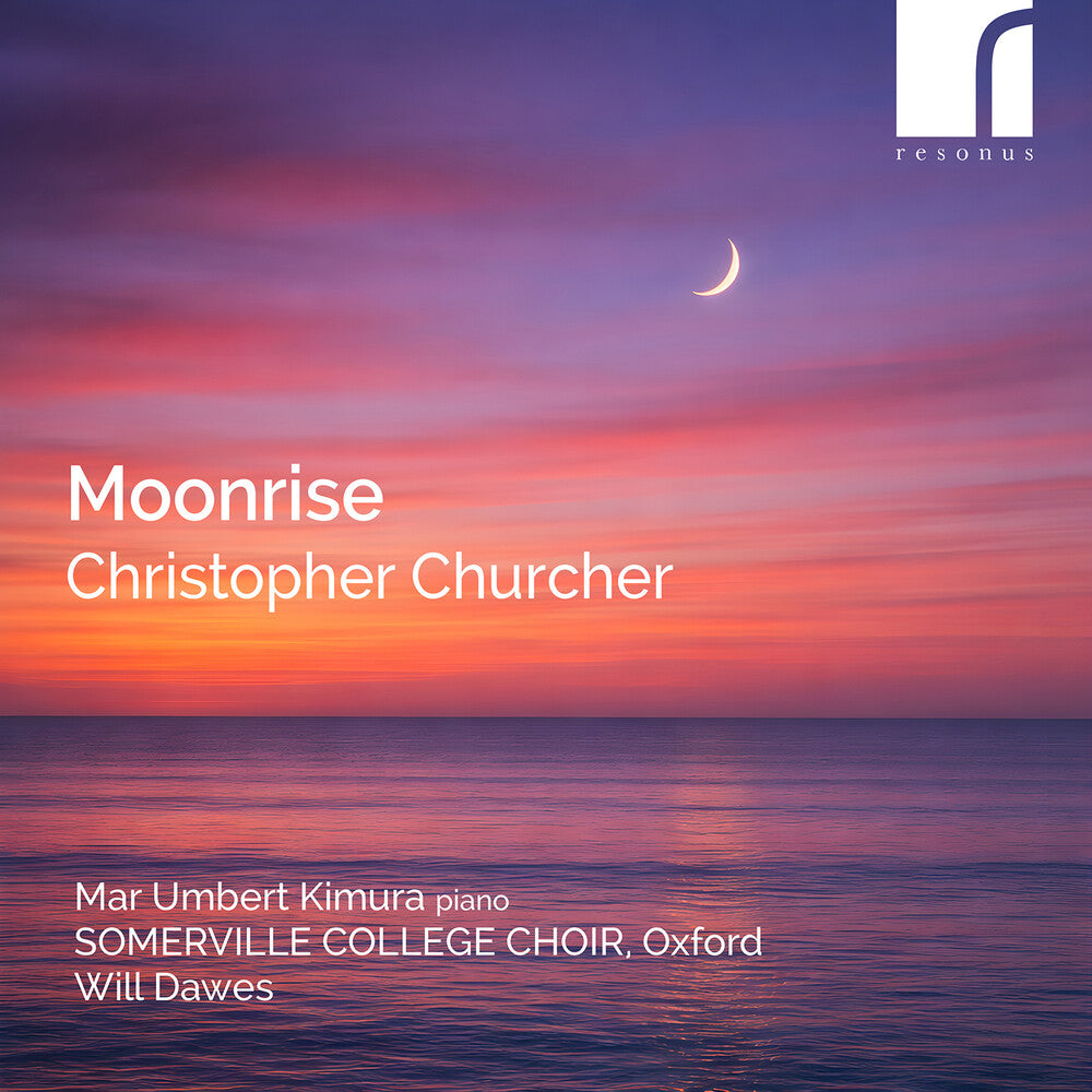 the album cover for Maria &amp; Somerville College Choir &amp; Will Dawes Umbert Kimura - Christopher Churcher: Moonrise