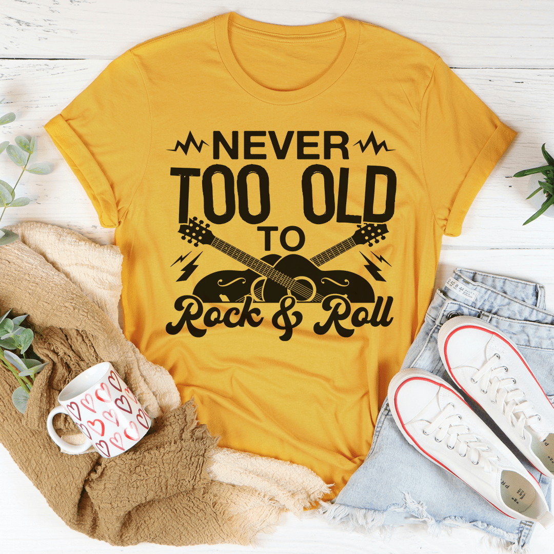 Never Too Old To Rock &amp; Roll Tee