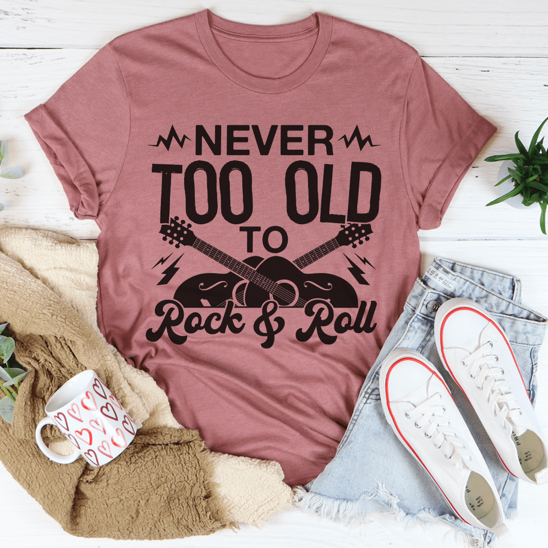 Never Too Old To Rock &amp; Roll Tee