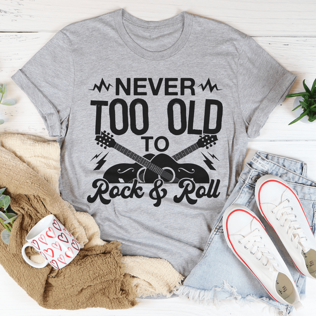 Never Too Old To Rock &amp; Roll Tee