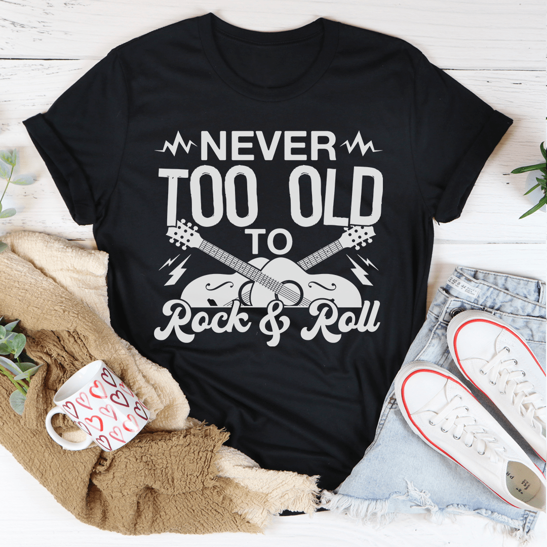 Never Too Old To Rock &amp; Roll Tee